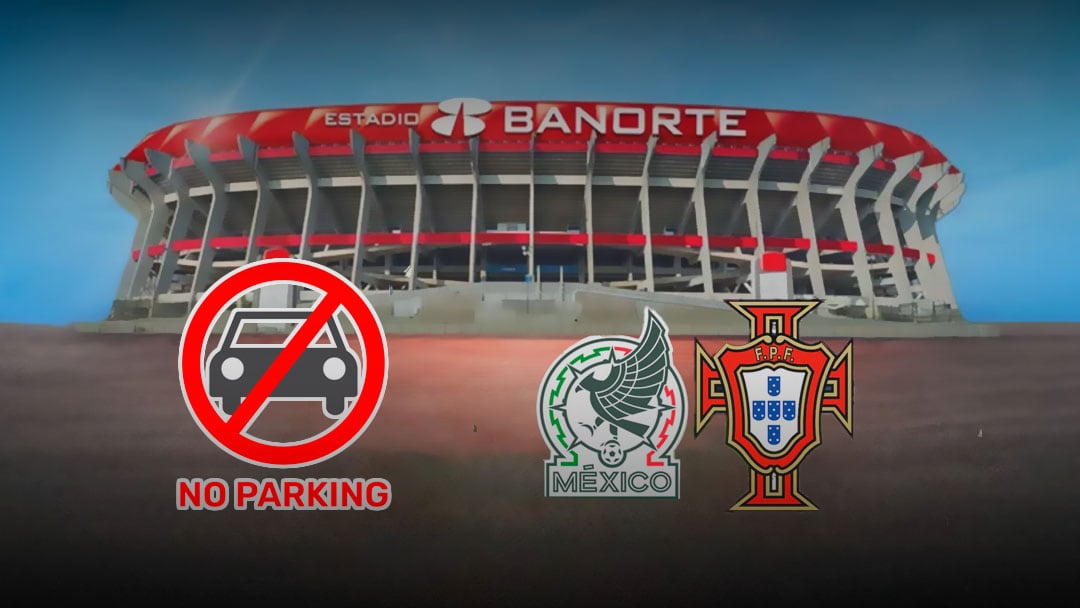 Estadio Banorte sin estacionamiento para México vs Portugal