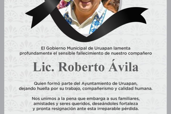 Gobierno de Uruapan lamenta la muerte de Roberto Ávila Tinoco.