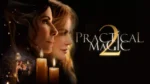 Regreso a embrujar la gran pantalla: crítica detallada de practical magic 2