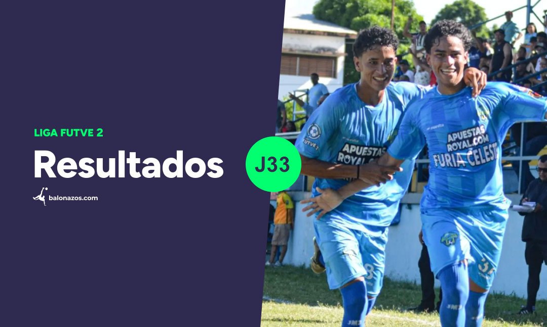 Así concluyeron los encuentros de las jornadas 25 y 33 en la Liga FutVe 2