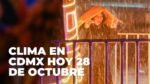 Pronóstico del clima en la Ciudad de México: a qué hora se esperan lluvias este 28 de octubre